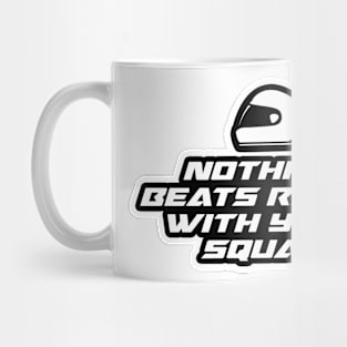 Nothing beats riding with your squad - Inspirational Quote for Bikers Motorcycles lovers Mug